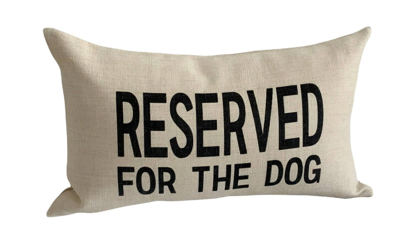 Reserved for the Dog Pillow: PILLOW COVER WITH FAUX DOWN INSERT