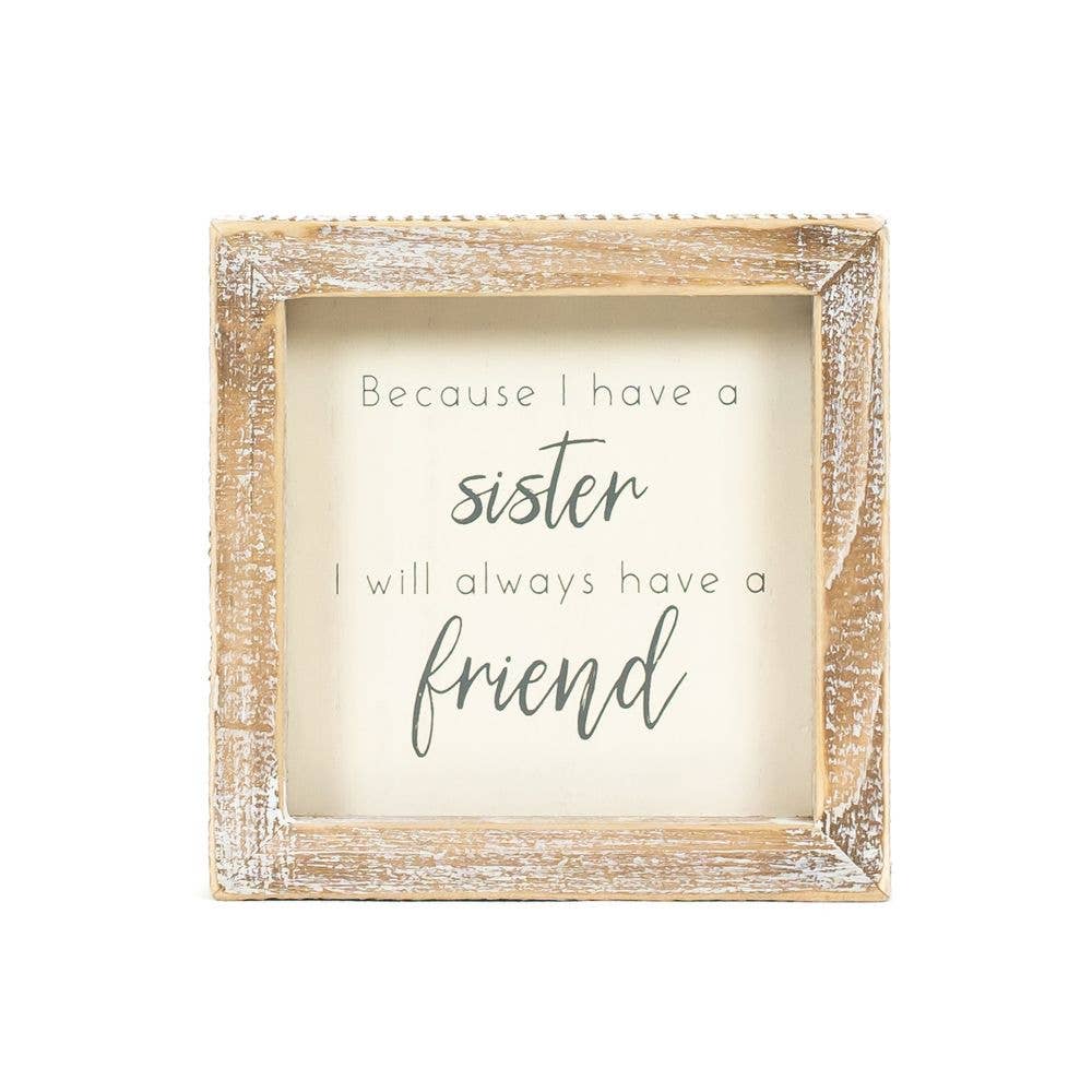 Because I have a sister - 5x5 wood frame sign