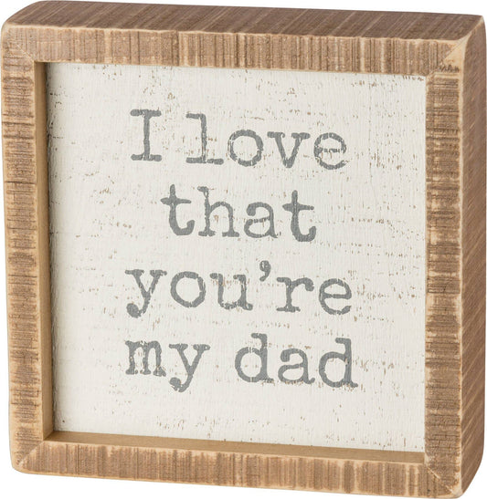 I Love That You're My Dad Inset Box Sign